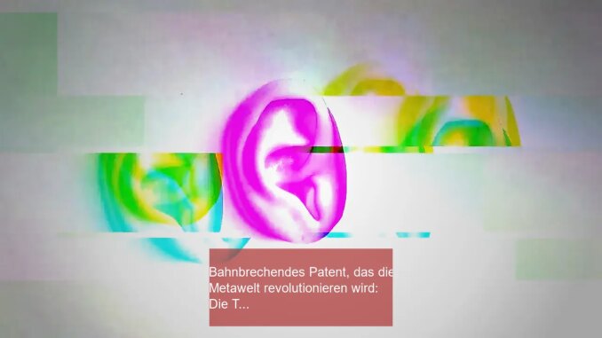 Bahnbrechendes Patent, das die Metawelt revolutionieren wird: Die Technologie, die Sie wirklich hören lässt - BlauBahn