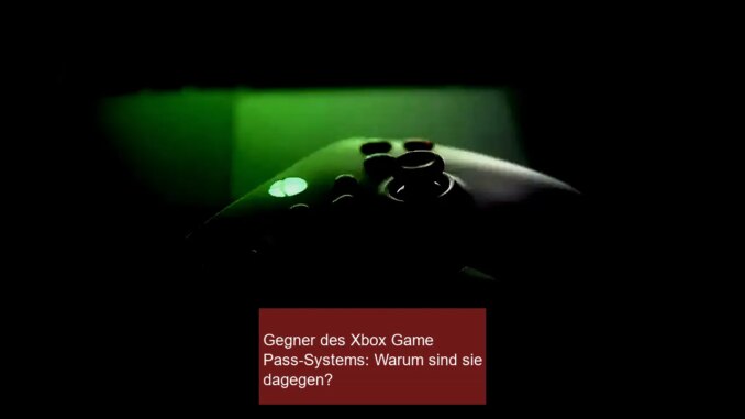 Gegner des Xbox Game Pass-Systems: Warum sind sie dagegen? - BlauBahn